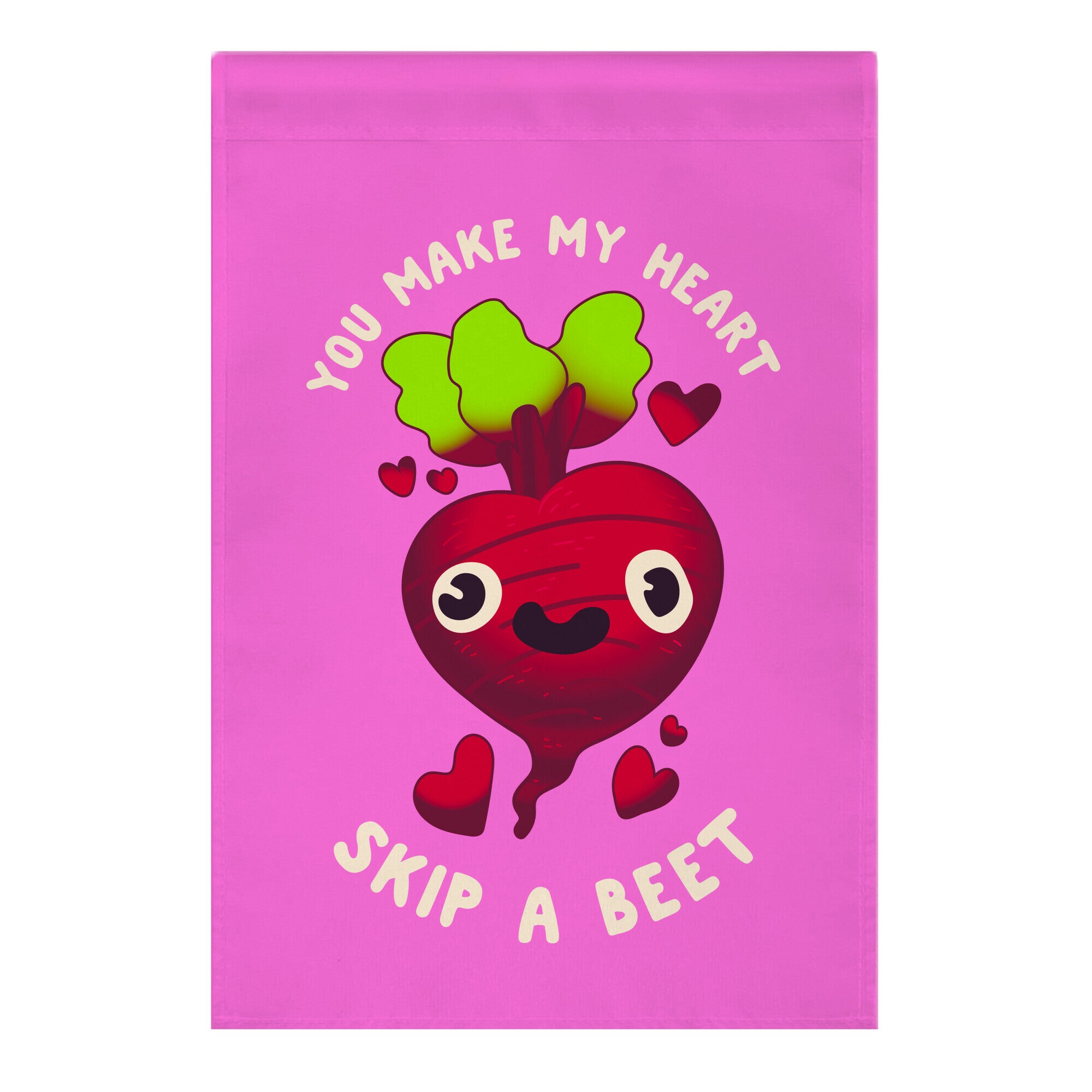 You Make My Heart Skip a Beet Garden Flag